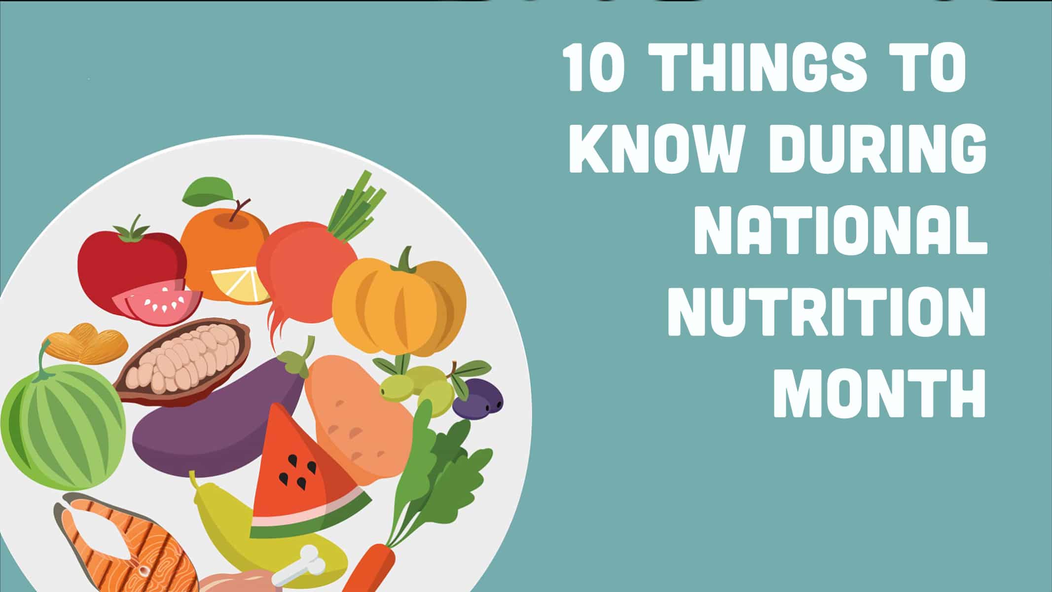Plate of fruits and vegetables with text "10 Things to Know During National Nutrition Month."