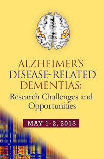 Image with an illustration of a brain with text that reads, "Alzheimer's Disease-Related Dementias: Research Challenges and Opportunities. May 1-2, 2013".